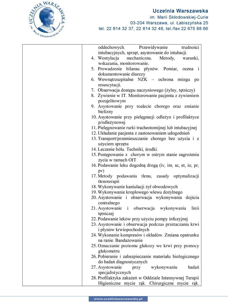 Monitorowanie pacjenta z żywieniem pozajelitowym 9. Asystowanie przy toalecie chorego oraz zmianie bielizny 10. Asystowanie przy pielęgnacji odleżyn i profilaktyce p/odleżynowej 11.