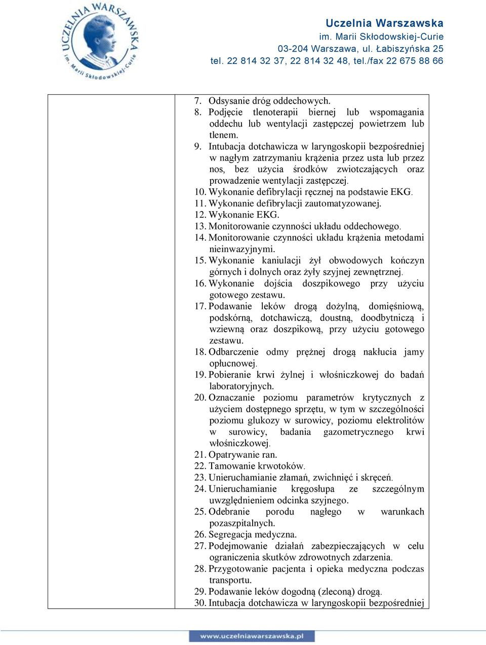 Wykonanie defibrylacji ręcznej na podstawie EKG. 11. Wykonanie defibrylacji zautomatyzowanej. 12. Wykonanie EKG. 13. Monitorowanie czynności układu oddechowego. 14.