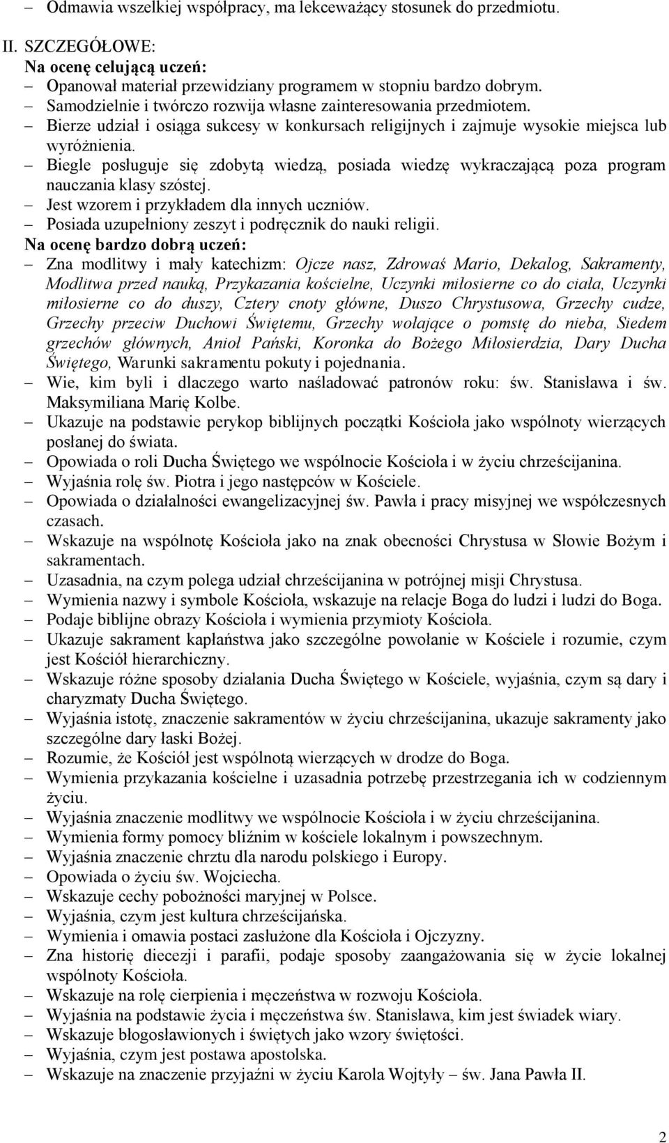 Biegle posługuje się zdobytą wiedzą, posiada wiedzę wykraczającą poza program nauczania klasy szóstej. Jest wzorem i przykładem dla innych uczniów.