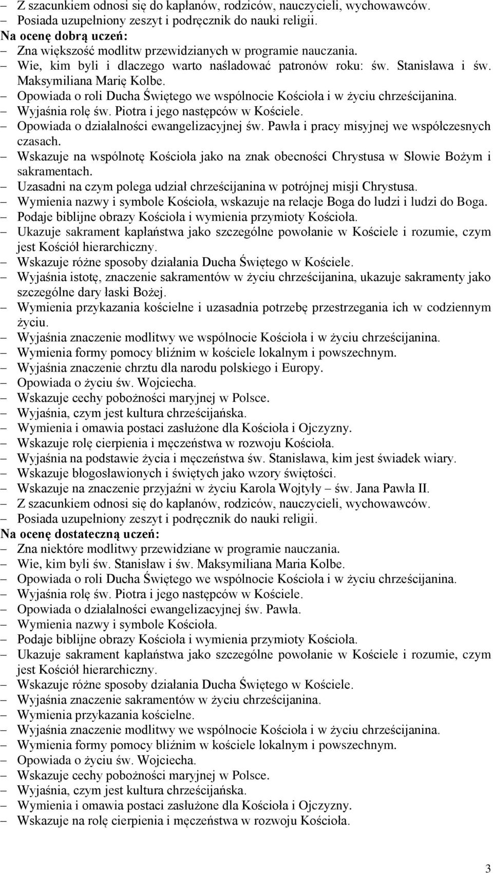 Wyjaśnia istotę, znaczenie sakramentów w życiu chrześcijanina, ukazuje sakramenty jako Wskazuje rolę cierpienia i męczeństwa w rozwoju Kościoła.