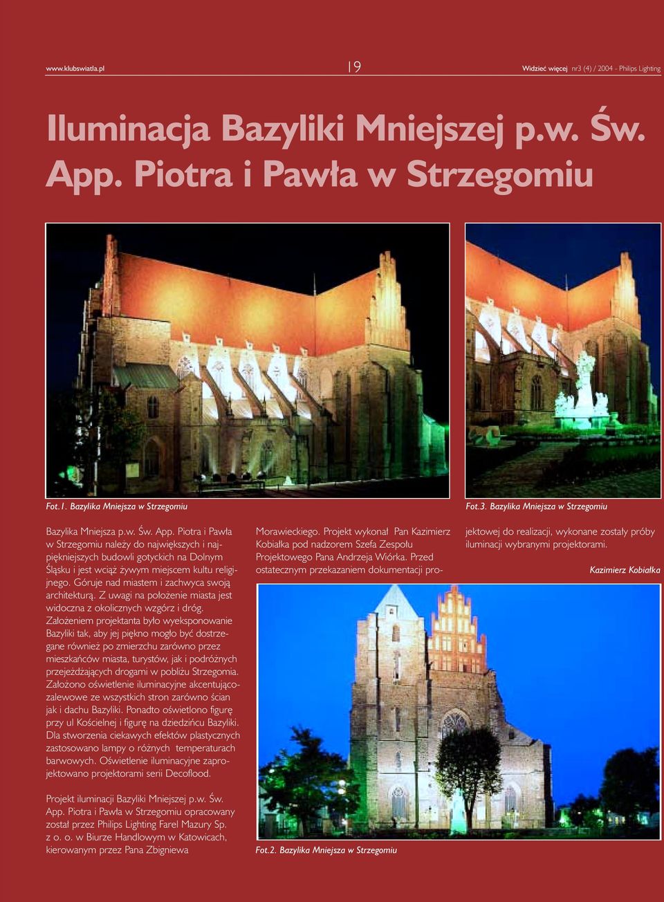 Góruje nad miastem i zachwyca swoj¹ architektur¹. Z uwagi na po³o enie miasta jest widoczna z okolicznych wzgórz i dróg.