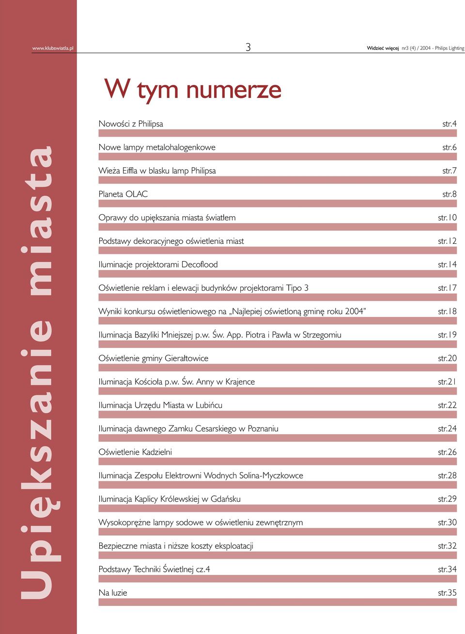 upiêkszania miasta œwiat³em Podstawy dekoracyjnego oœwietlenia miast Iluminacje projektorami Decoflood Oœwietlenie reklam i elewacji budynków projektorami Tipo 3 Wyniki konkursu oœwietleniowego na