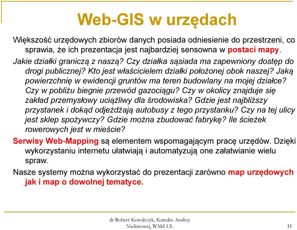 Czy w pobliżu biegnie przewód gazociągu? Czy w okolicy znajduje się zakład przemysłowy uciążliwy dla środowiska? Gdzie jest najbliższy przystanek i dokąd odjeżdżają autobusy z tego przystanku?