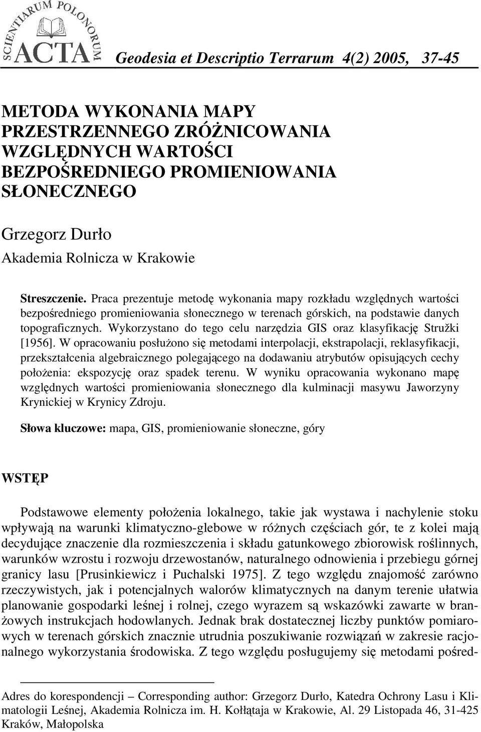 Wykorzystano do tego celu narzędzia GIS oraz klasyfikację Stružki [1956].