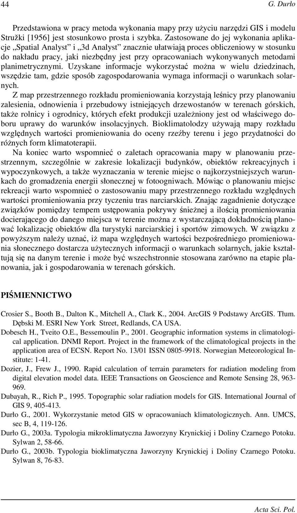 planimetrycznymi. Uzyskane informacje wykorzystać moŝna w wielu dziedzinach, wszędzie tam, gdzie sposób zagospodarowania wymaga informacji o warunkach solarnych.