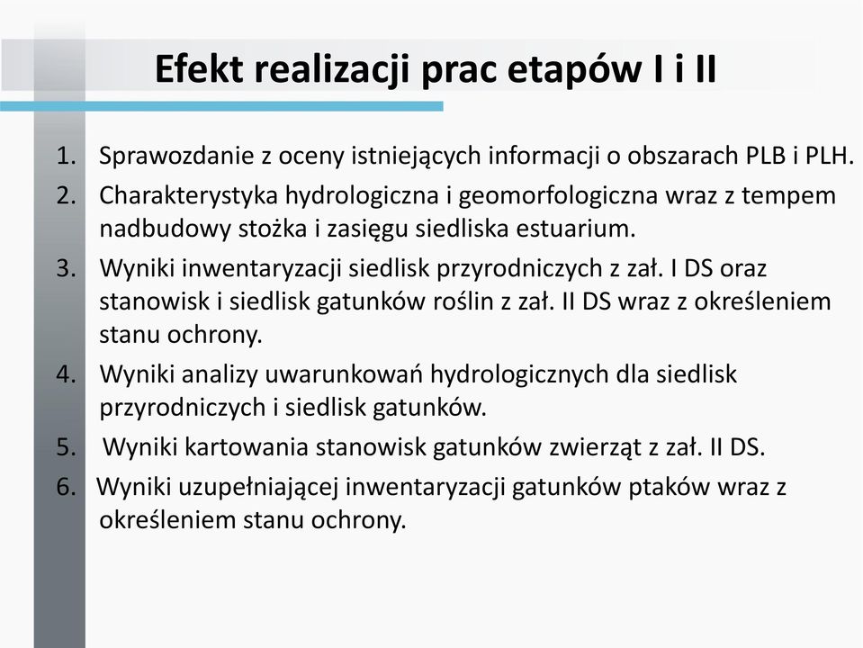 Wyniki inwentaryzacji siedlisk przyrodniczych z zał. I DS oraz stanowisk i siedlisk gatunków roślin z zał. II DS wraz z określeniem stanu ochrony. 4.