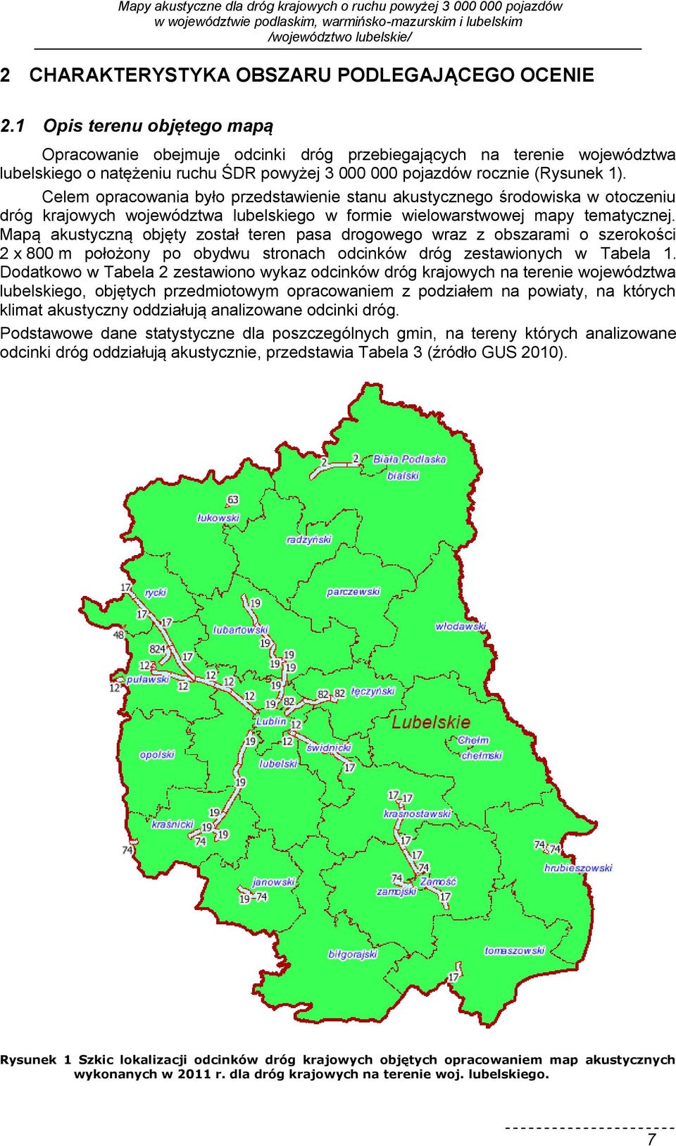 Celem opracowania było przedstawienie stanu akustycznego środowiska w otoczeniu dróg krajowych województwa lubelskiego w formie wielowarstwowej mapy tematycznej.