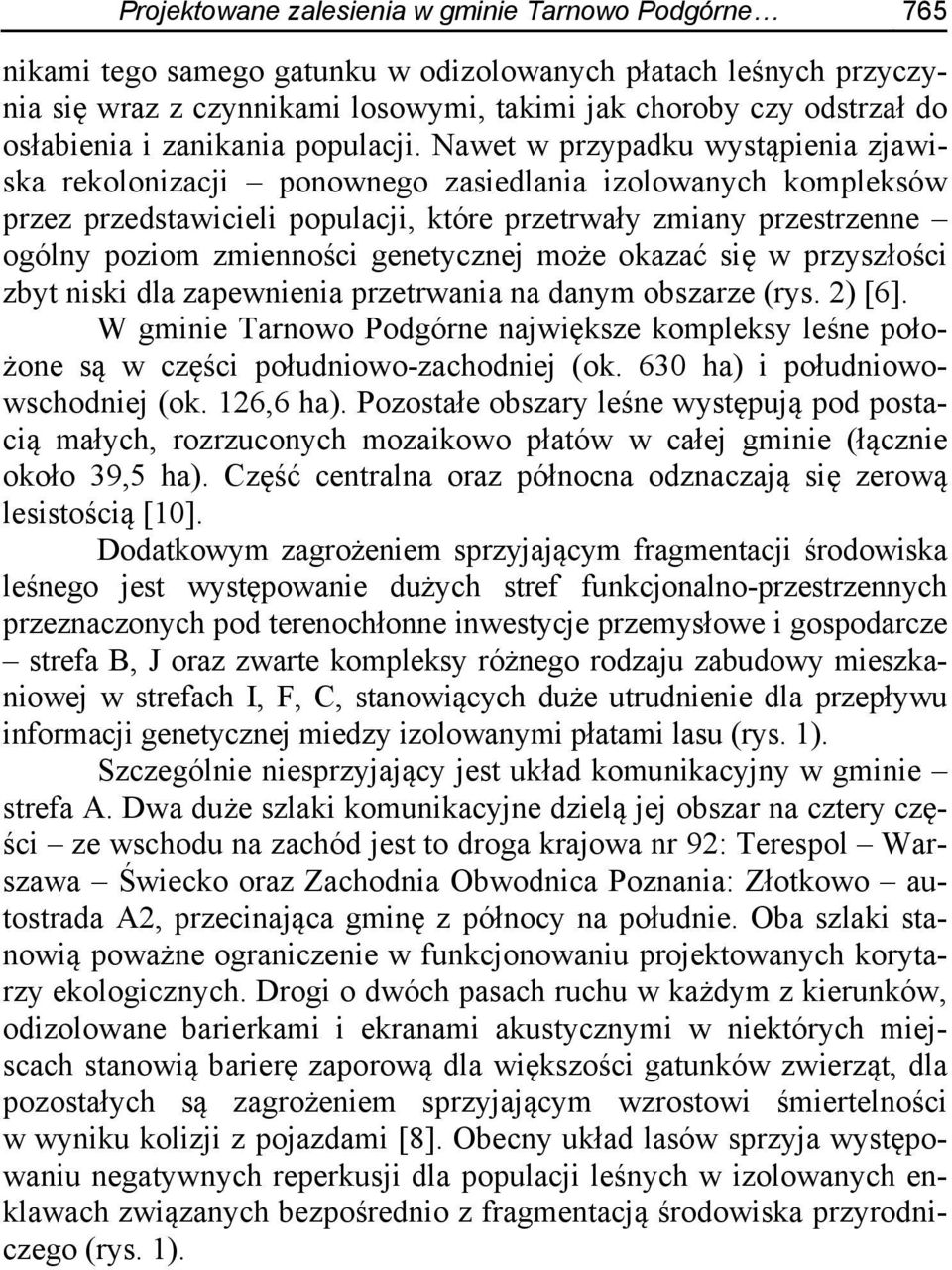 Nawet w przypadku wystąpienia zjawiska rekolonizacji ponownego zasiedlania izolowanych kompleksów przez przedstawicieli populacji, które przetrwały zmiany przestrzenne ogólny poziom zmienności