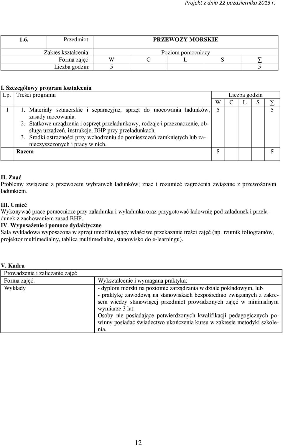 Statkowe urządzenia i osprzęt przeładunkowy, rodzaje i przeznaczenie, obsługa urządzeń, instrukcje, BHP przy przeładunkach. 3.