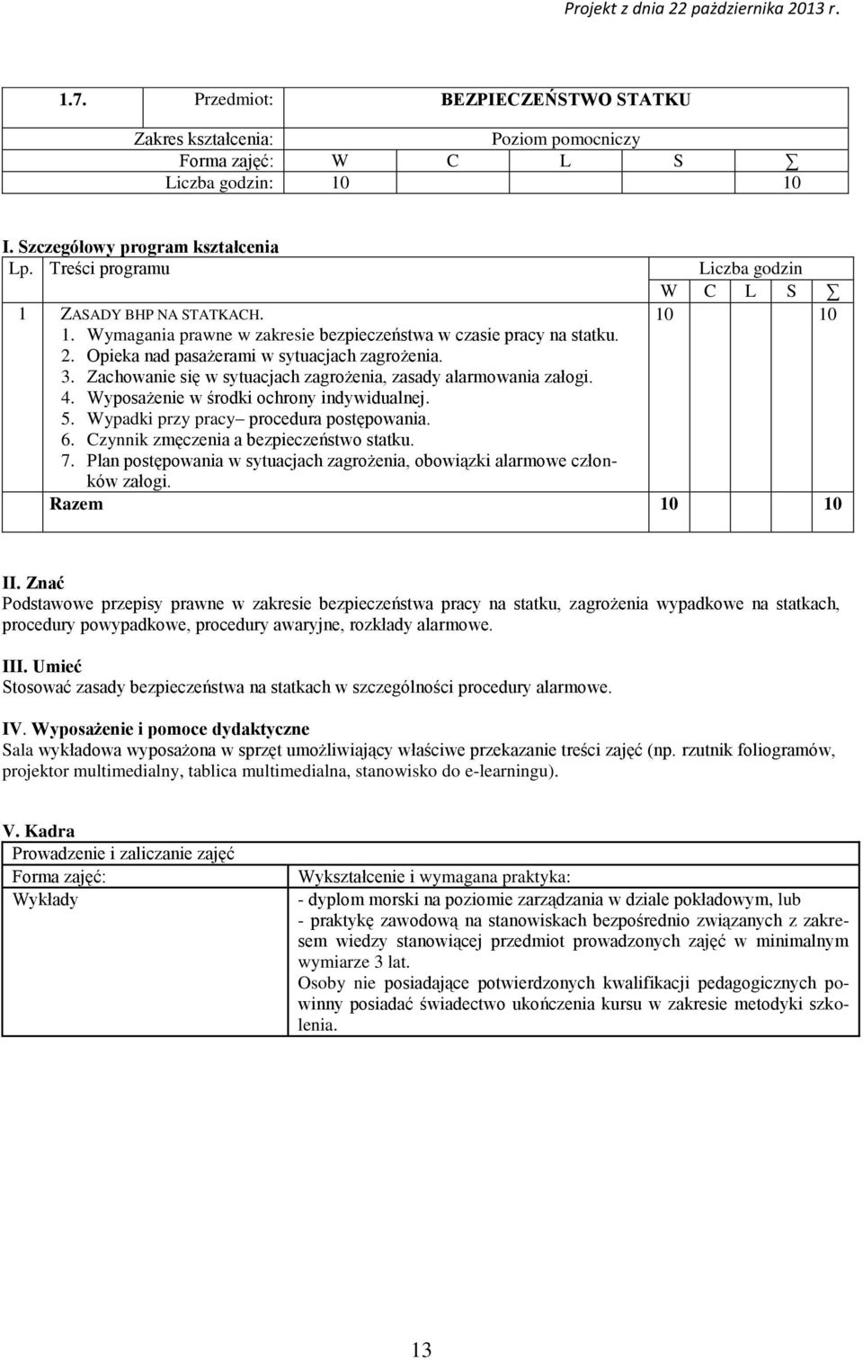 Wyposażenie w środki ochrony indywidualnej. 5. Wypadki przy pracy procedura postępowania. 6. Czynnik zmęczenia a bezpieczeństwo statku. 7.