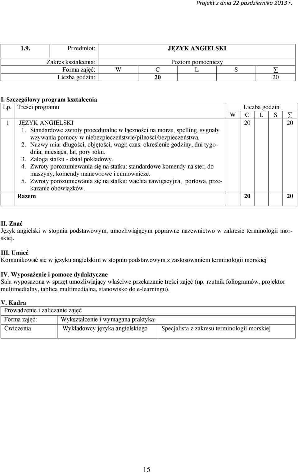 Nazwy miar długości, objętości, wagi; czas: określenie godziny, dni tygodnia, miesiąca, lat, pory roku. 3. Załoga statku - dział pokładowy. 4.