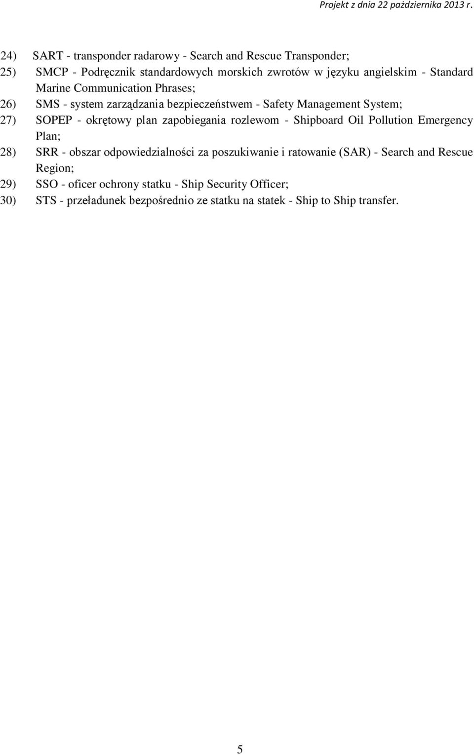 zapobiegania rozlewom - Shipboard Oil Pollution Emergency Plan; 28) SRR - obszar odpowiedzialności za poszukiwanie i ratowanie (SAR) - Search