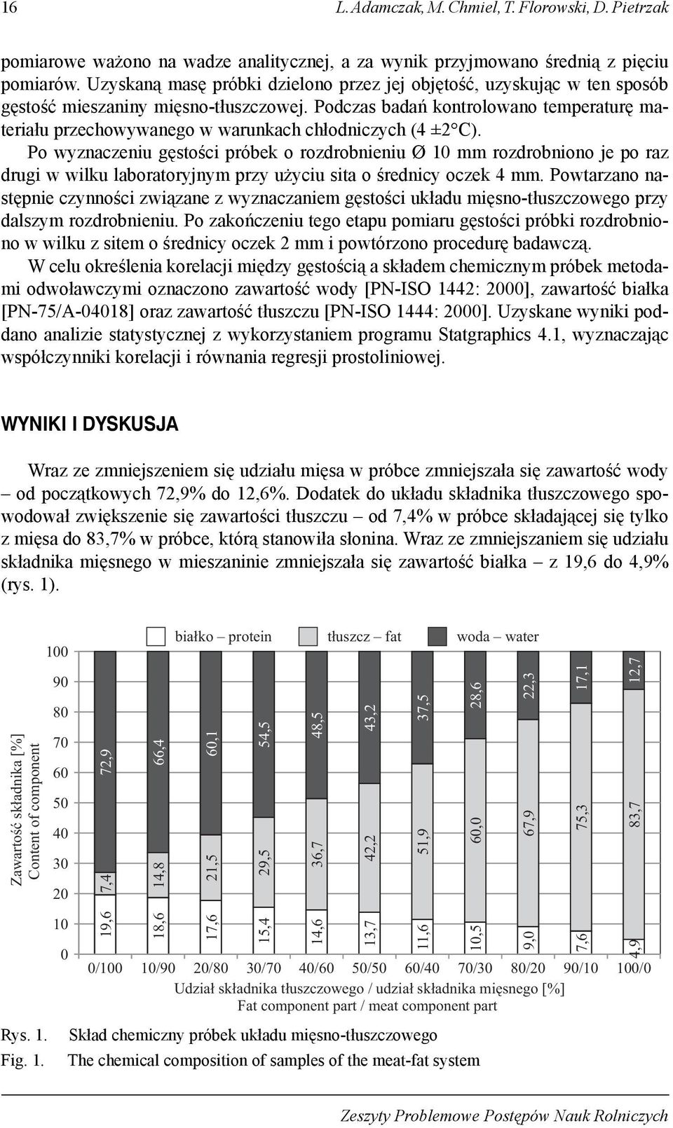 Podczas badań kontrolowano temperaturę materiału przechowywanego w warunkach chłodniczych (4 ±2 C).