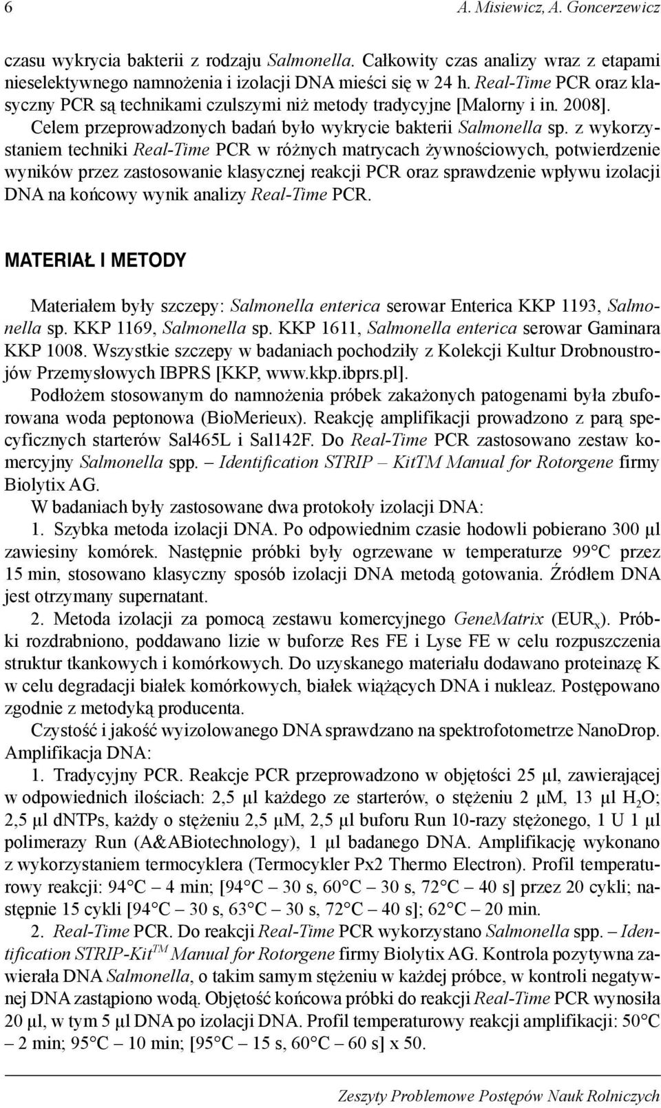 z wykorzystaniem techniki Real-Time PCR w różnych matrycach żywnościowych, potwierdzenie wyników przez zastosowanie klasycznej reakcji PCR oraz sprawdzenie wpływu izolacji DNA na końcowy wynik