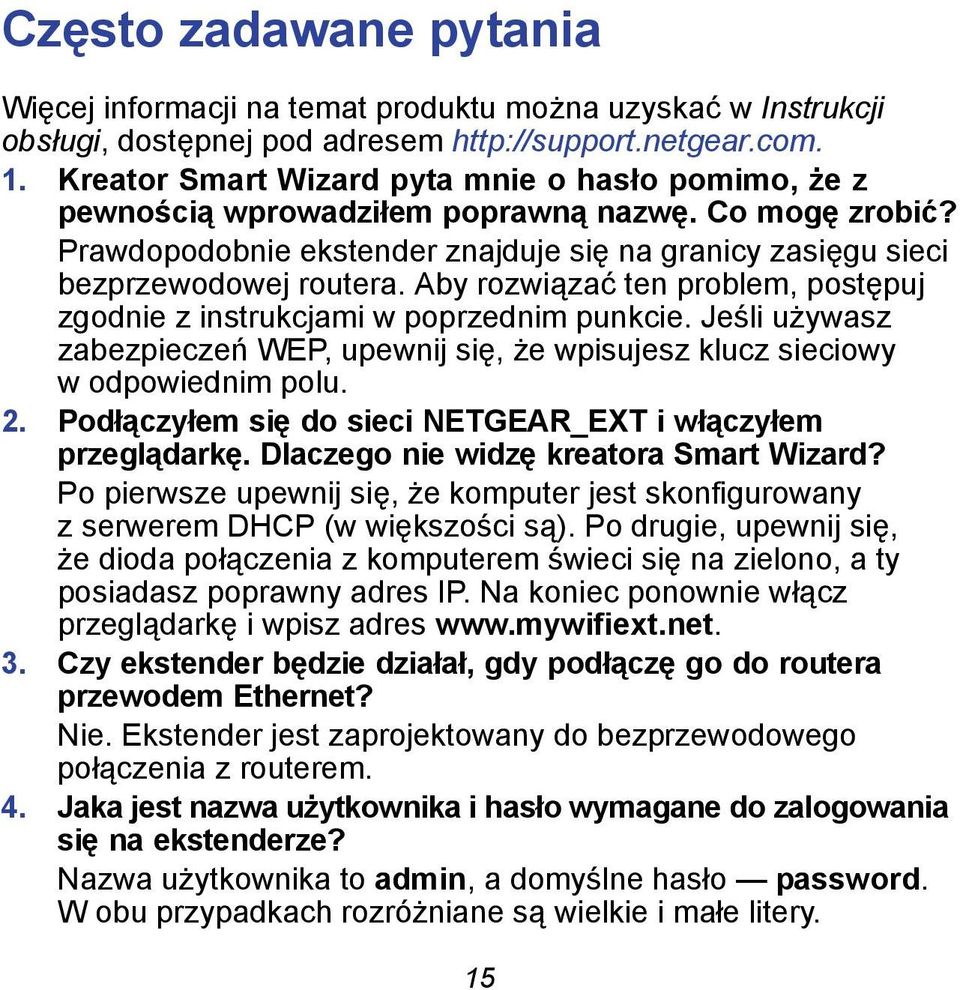 Aby rozwiązać ten problem, postępuj zgodnie z instrukcjami w poprzednim punkcie. Jeśli używasz zabezpieczeń WEP, upewnij się, że wpisujesz klucz sieciowy w odpowiednim polu. 2.