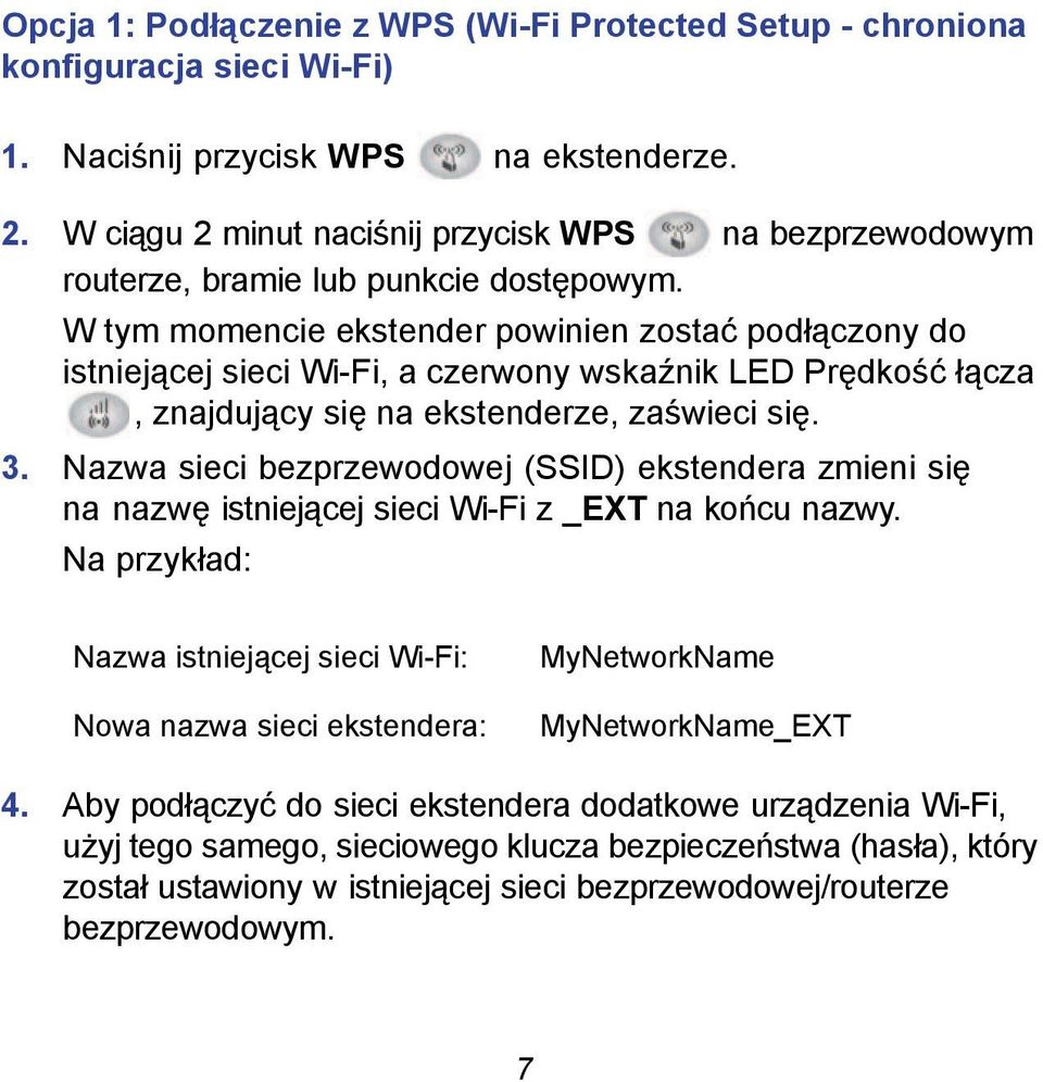 W tym momencie ekstender powinien zostać podłączony do istniejącej sieci Wi-Fi, a czerwony wskaźnik LED Prędkość łącza, znajdujący się na ekstenderze, zaświeci się. 3.