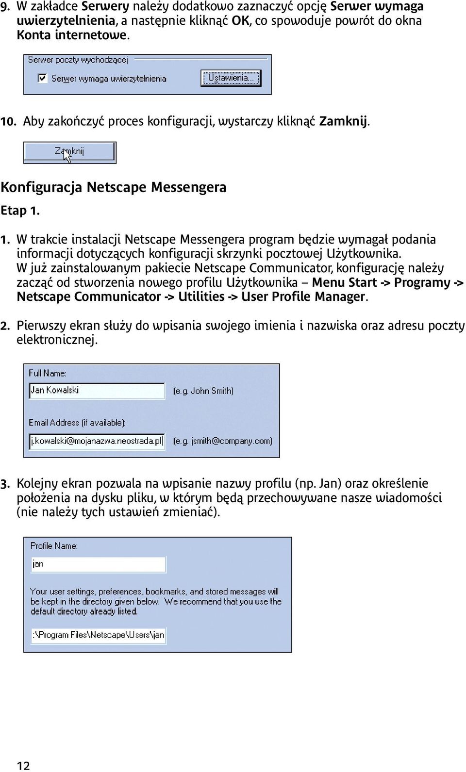 1. W trakcie instalacji Netscape Messengera program będzie wymagał podania informacji dotyczących konfiguracji skrzynki pocztowej Użytkownika.