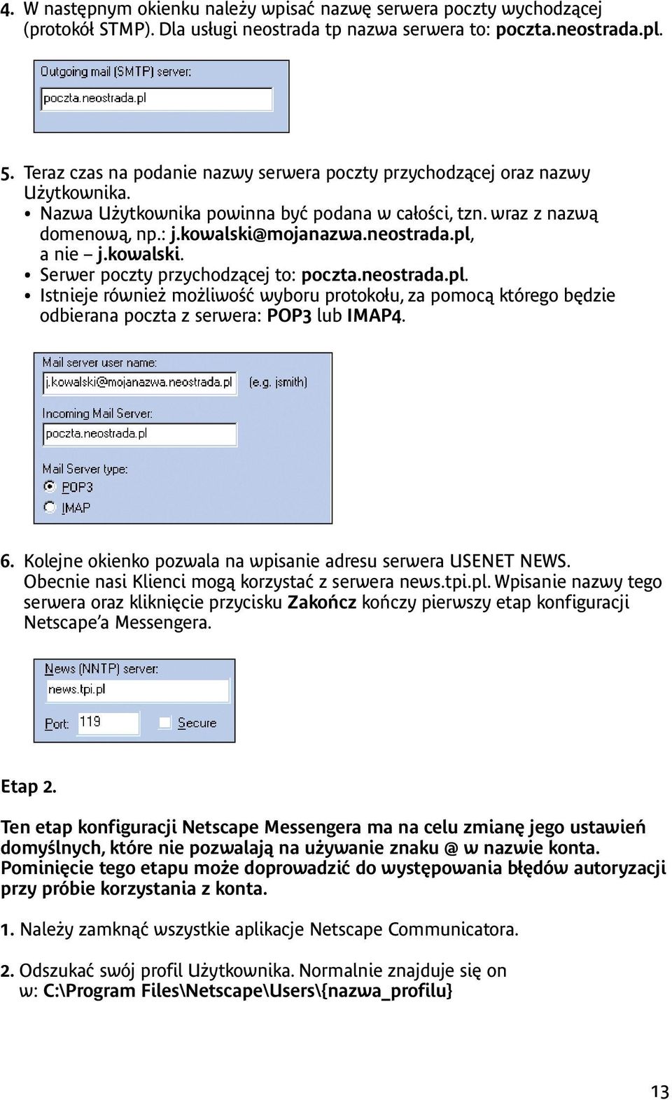 pl, a nie j.kowalski. Serwer poczty przychodzącej to: poczta.neostrada.pl. Istnieje również możliwość wyboru protokołu, za pomocą którego będzie odbierana poczta z serwera: POP3 lub IMAP4. 6.