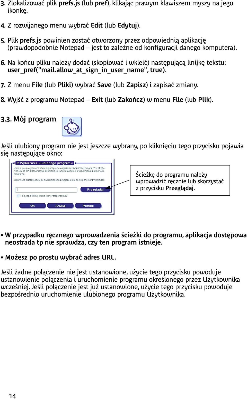 Na końcu pliku należy dodać (skopiować i wkleić) następującą linijkę tekstu: user_pref("mail.allow_at_sign_in_user_name", true). 7. Z menu File (lub Pliki) wybrać Save (lub Zapisz) i zapisać zmiany.