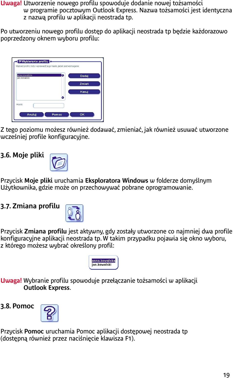 wcześniej profile konfiguracyjne. 3.6. Moje pliki Przycisk Moje pliki uruchamia Eksploratora Windows w folderze domyślnym Użytkownika, gdzie może on przechowywać pobrane oprogramowanie. 3.7.