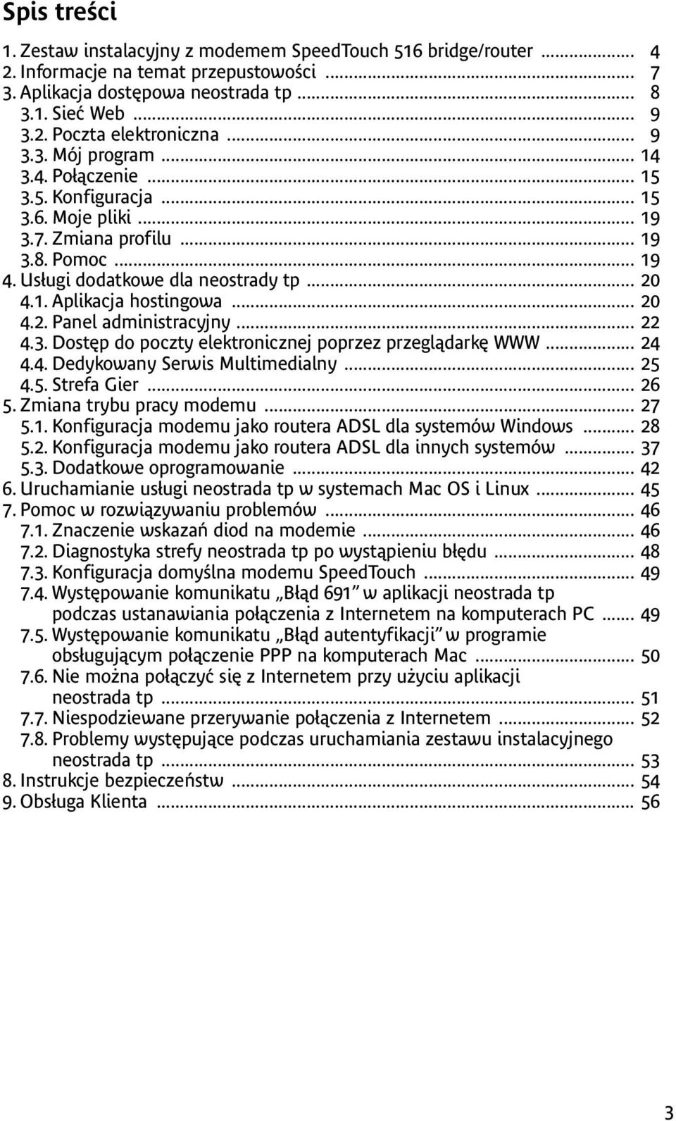 .. 20 4.2. Panel administracyjny... 22 4.3. Dostęp do poczty elektronicznej poprzez przeglądarkę WWW... 24 4.4. Dedykowany Serwis Multimedialny... 25 4.5. Strefa Gier... 26 5.