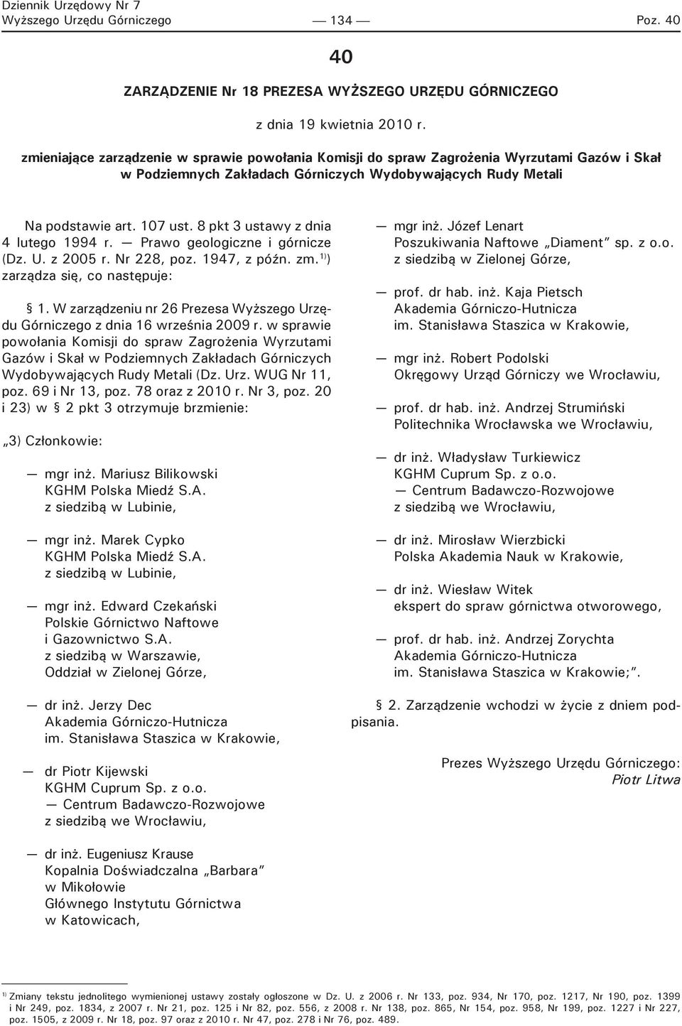 8 pkt 3 ustawy z dnia 4 lutego 1994 r. Prawo geologiczne i górnicze (Dz. U. z 2005 r. Nr 228, poz. 1947, z późn. zm. 1) ) zarządza się, co następuje: 1.