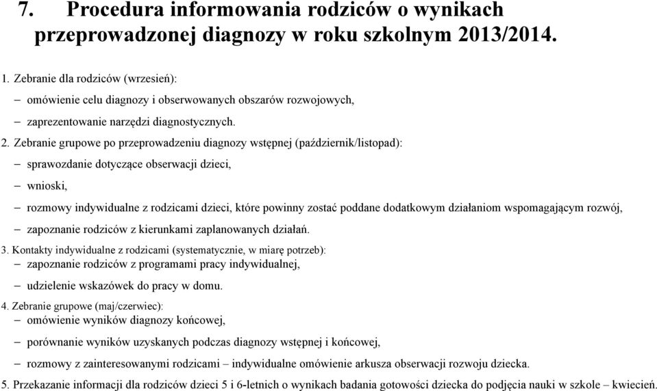 Zebranie grupowe po przeprowadzeniu diagnozy wstępnej (październik/listopad): sprawozdanie dotyczące obserwacji dzieci, wnioski, rozmowy indywidualne z rodzicami dzieci, które powinny zostać poddane