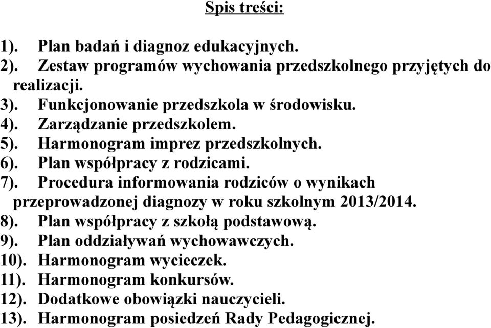 Procedura informowania rodziców o wynikach przeprowadzonej diagnozy w roku szkolnym 2013/2014. 8). Plan współpracy z szkołą podstawową. 9).