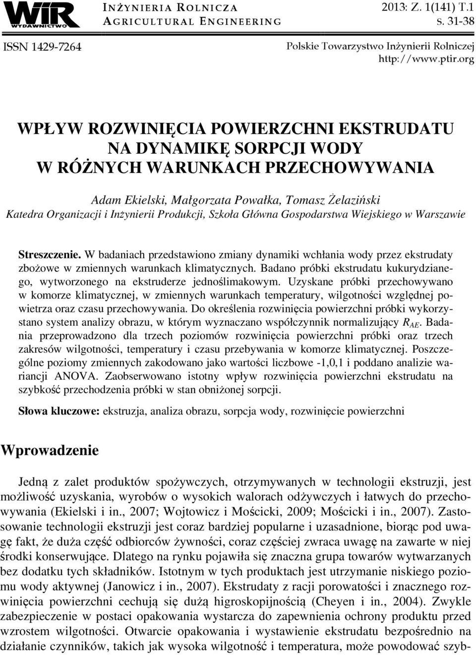 Produkcji, Szkoła Główna Gospodarstwa Wiejskiego w Warszawie Streszczenie. W badaniach przedstawiono zmiany dynamiki wchłania wody przez ekstrudaty zbożowe w zmiennych warunkach klimatycznych.