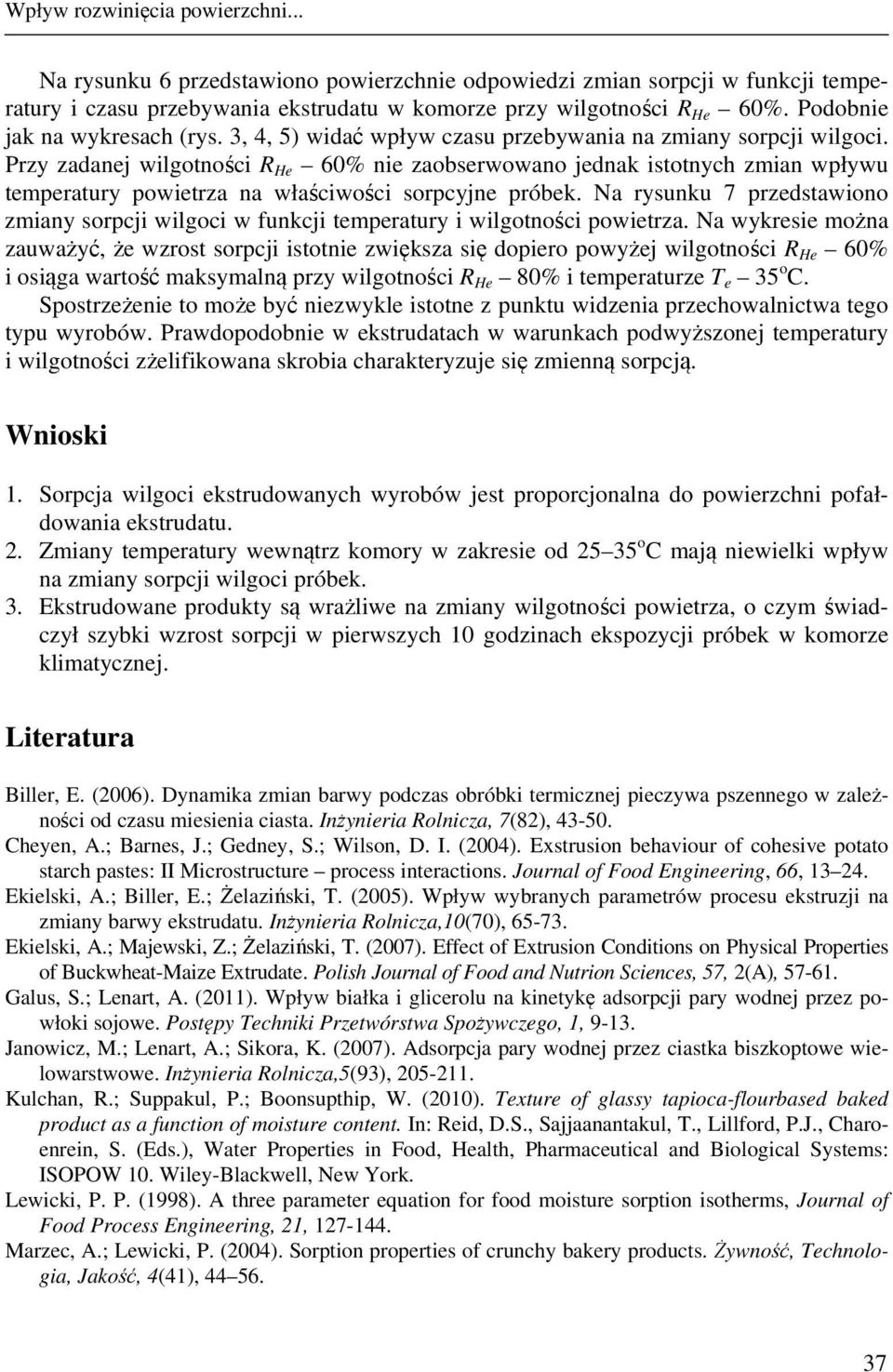 Przy zadanej wilgotności R He 60% nie zaobserwowano jednak istotnych zmian wpływu temperatury powietrza na właściwości sorpcyjne próbek.