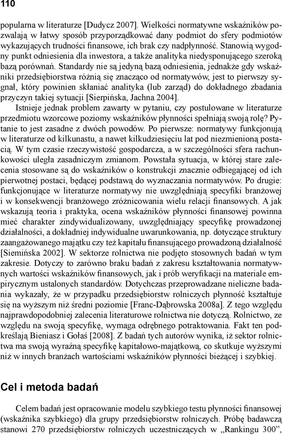 Stanowią wygodny punkt odniesienia dla inwestora, a także analityka niedysponującego szeroką bazą porównań.