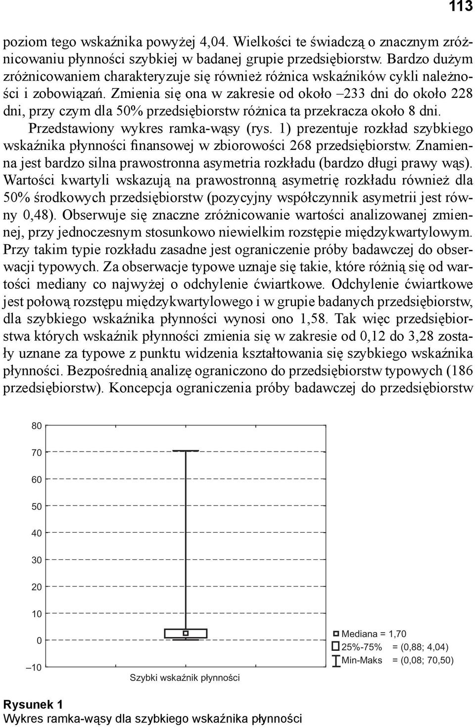 Zmienia się ona w zakresie od około 233 dni do około 228 dni, przy czym dla 50% przedsiębiorstw różnica ta przekracza około 8 dni. Przedstawiony wykres ramka-wąsy (rys.