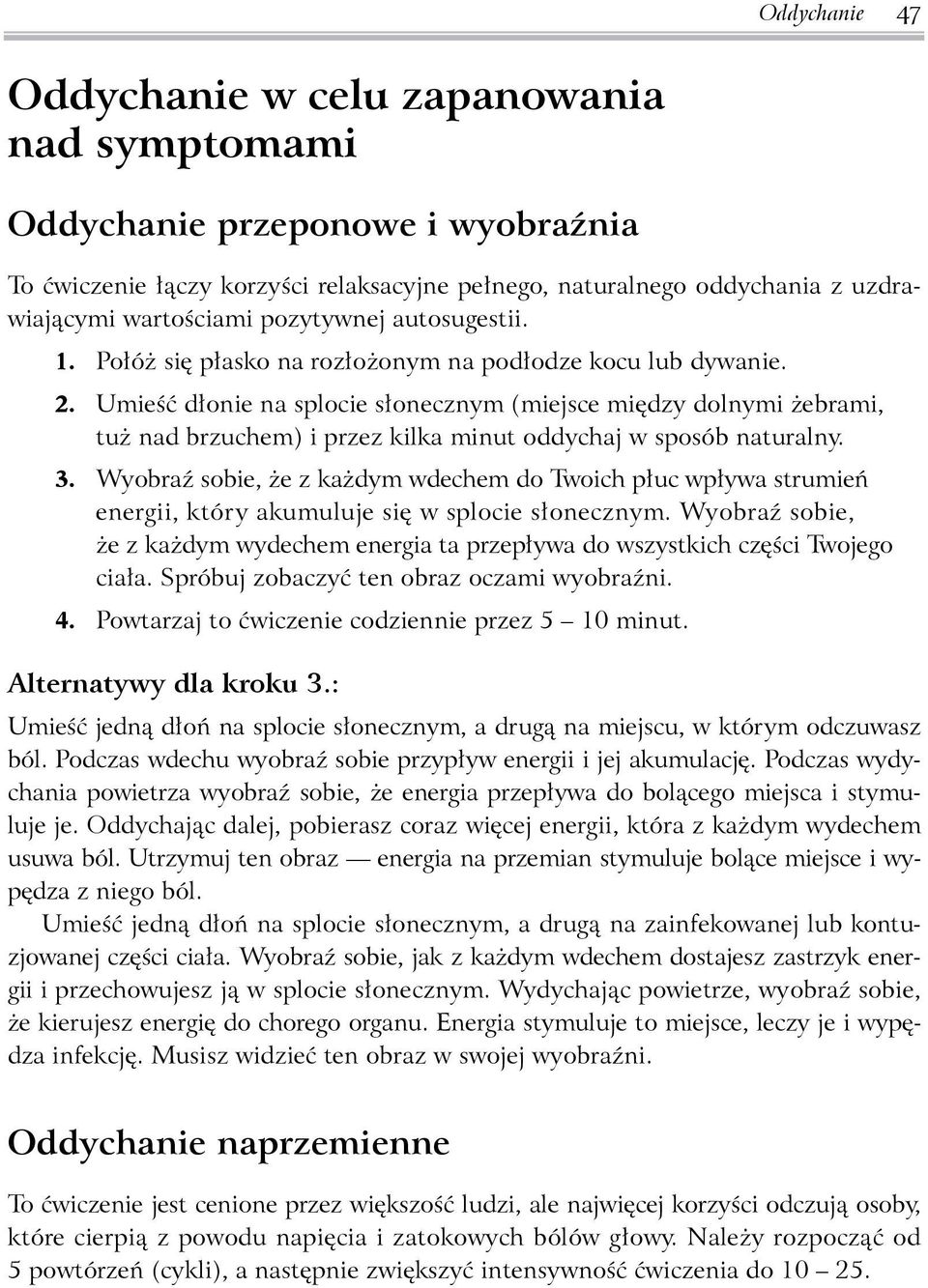 Umieść dłonie na splocie słonecznym (miejsce między dolnymi żebrami, tuż nad brzuchem) i przez kilka minut oddychaj w sposób naturalny. 3.