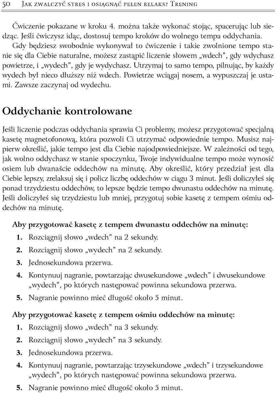 Gdy będziesz swobodnie wykonywał to ćwiczenie i takie zwolnione tempo stanie się dla Ciebie naturalne, możesz zastąpić liczenie słowem wdech, gdy wdychasz powietrze, i wydech, gdy je wydychasz.