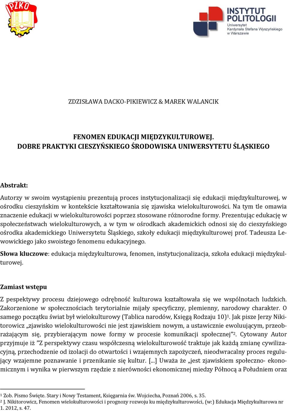 kontekście kształtowania się zjawiska wielokulturowości. Na tym tle omawia znaczenie edukacji w wielokulturowości poprzez stosowane różnorodne formy.