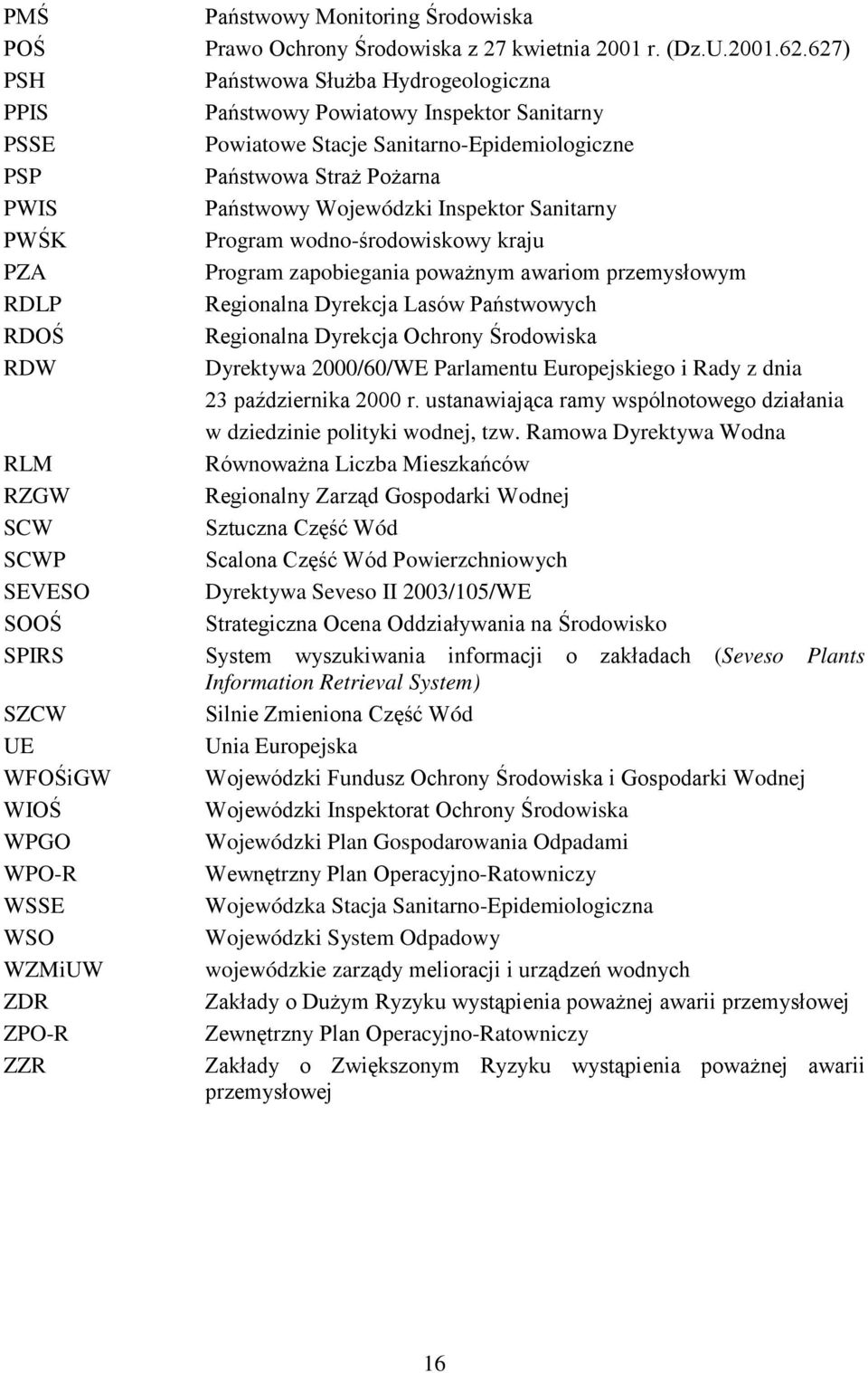 wodno-środowiskowy kraju Program zapobiegania poważnym awariom przemysłowym Regionalna Dyrekcja Lasów Państwowych Regionalna Dyrekcja Ochrony Środowiska Dyrektywa 2000/60/WE Parlamentu Europejskiego