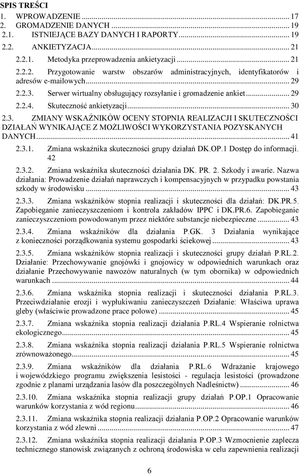 .. 41 2.3.1. Zmiana wskaźnika skuteczności grupy działań DK.OP.1 Dostęp do informacji. 42 2.3.2. Zmiana wskaźnika skuteczności działania DK. PR. 2. Szkody i awarie.