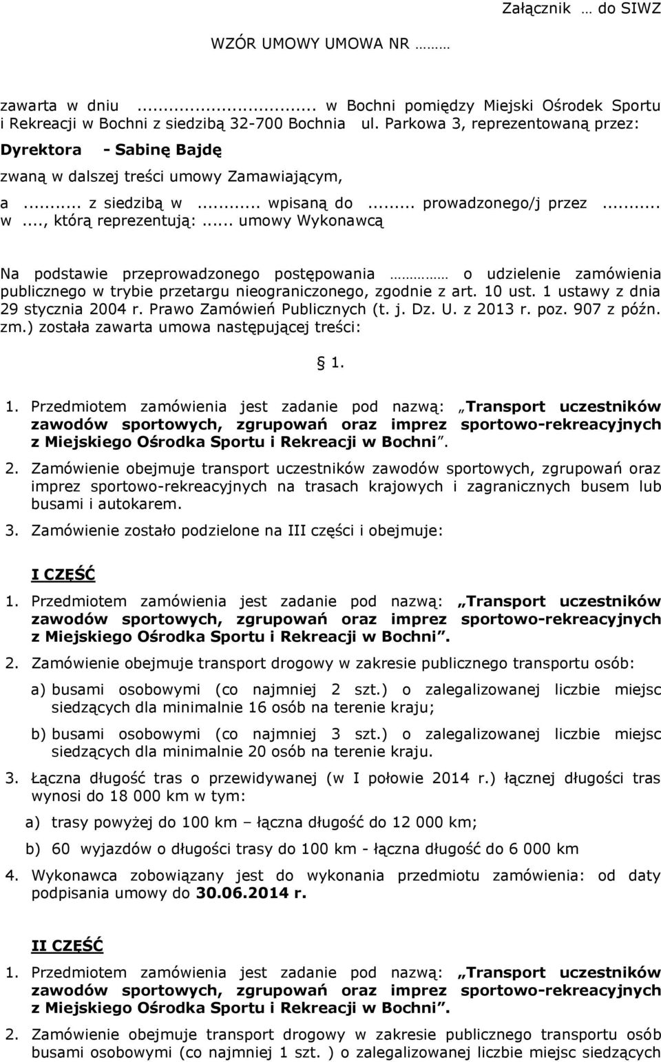 .. umowy Wykonawcą Na podstawie przeprowadzonego postępowania o udzielenie zamówienia publicznego w trybie przetargu nieograniczonego, zgodnie z art. 10 ust. 1 ustawy z dnia 29 stycznia 2004 r.