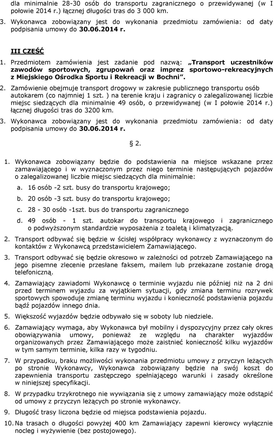 Zamówienie obejmuje transport drogowy w zakresie publicznego transportu osób autokarem (co najmniej 1 szt.