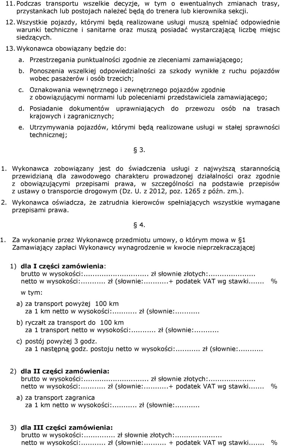 Wykonawca obowiązany będzie do: a. Przestrzegania punktualności zgodnie ze zleceniami zamawiającego; b.