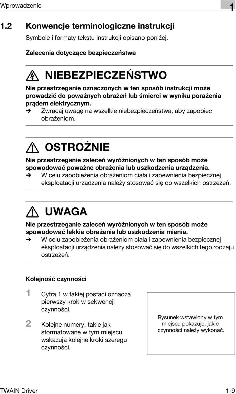 % Zwracaj uwagę na wszelkie niebezpieczeństwa, aby zapobiec obrażeniom. 7 OSTROŻNIE Nie przestrzeganie zaleceń wyróżnionych w ten sposób może spowodować poważne obrażenia lub uszkodzenia urządzenia.