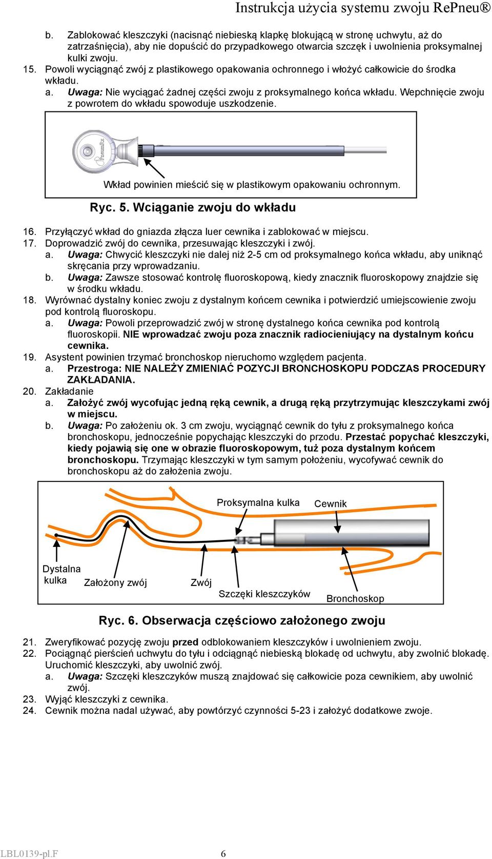 Wepchnięcie zwoju z powrotem do wkładu spowoduje uszkodzenie. Wkład powinien mieścić się w plastikowym opakowaniu ochronnym. Ryc. 5. Wciąganie zwoju do wkładu 16.