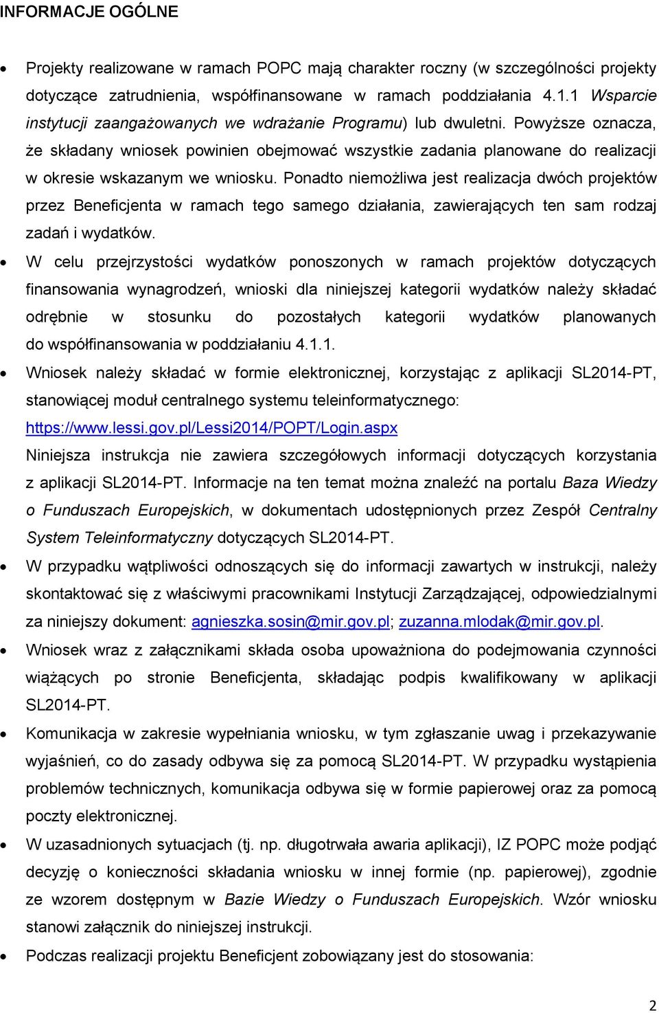 Powyższe oznacza, że składany wniosek powinien obejmować wszystkie zadania planowane do realizacji w okresie wskazanym we wniosku.