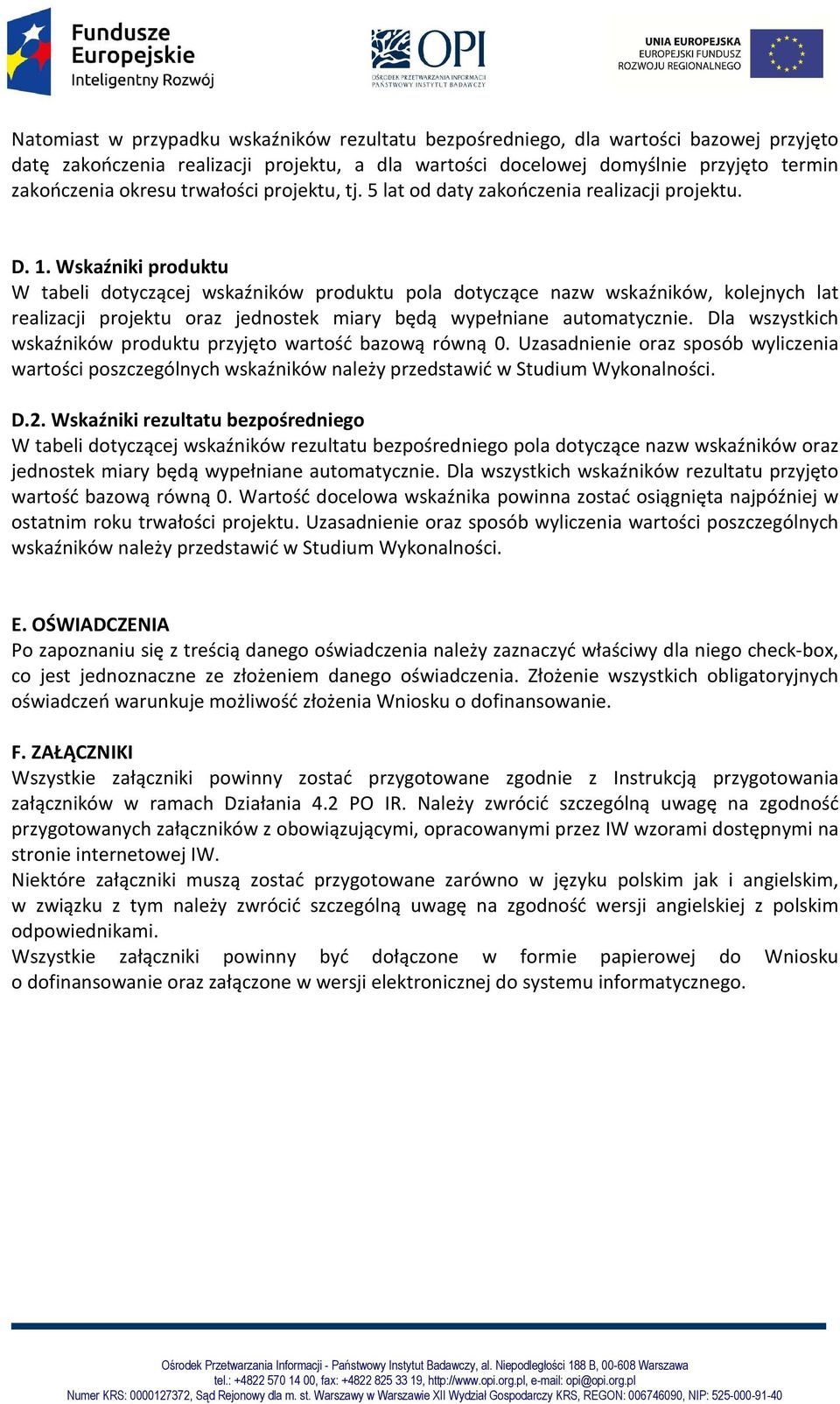 Wskaźniki produktu W tabeli dotyczącej wskaźników produktu pola dotyczące nazw wskaźników, kolejnych lat realizacji projektu oraz jednostek miary będą wypełniane automatycznie.