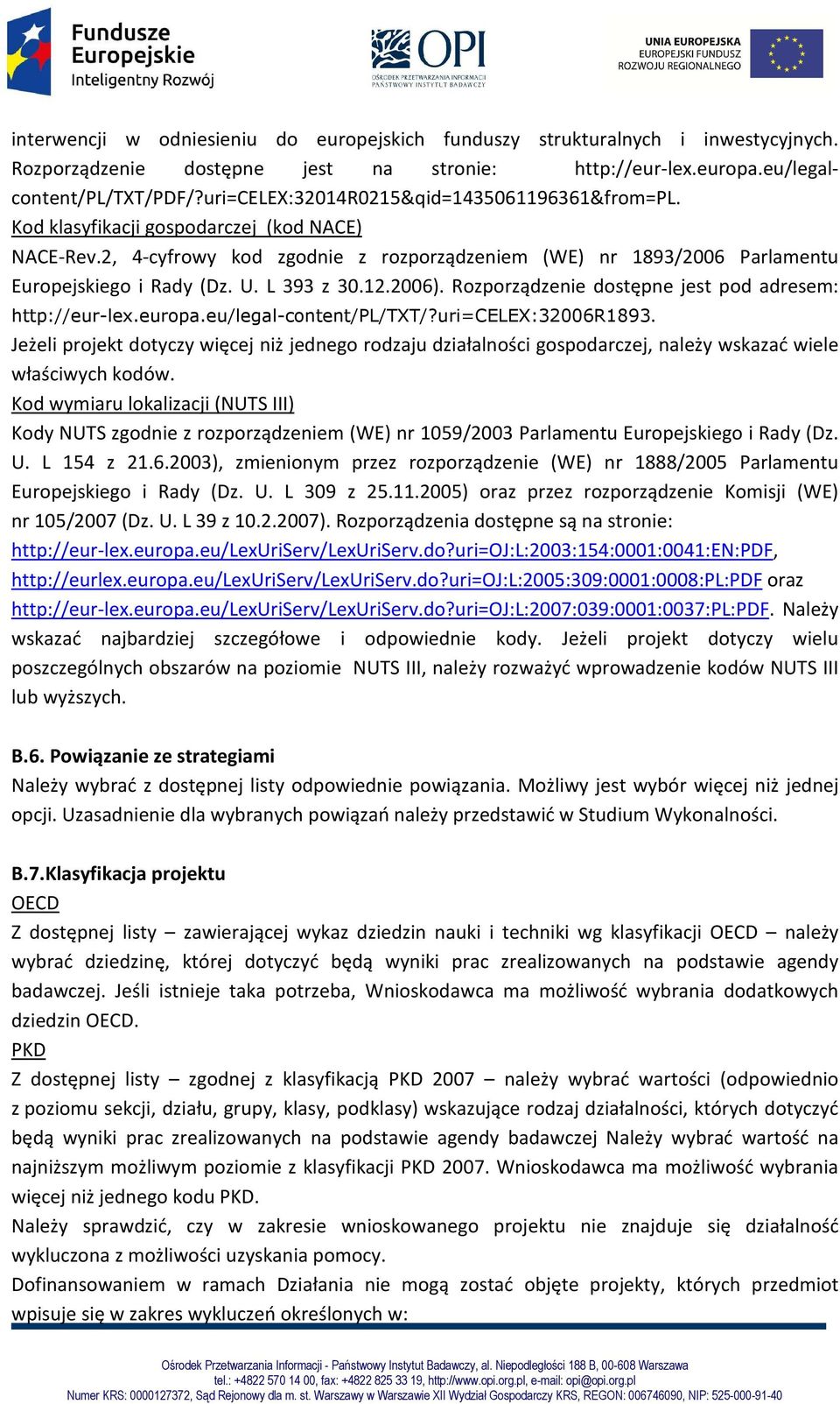 L 393 z 30.12.2006). Rozporządzenie dostępne jest pod adresem: http://eur-lex.europa.eu/legal-content/pl/txt/?uri=celex:32006r1893.