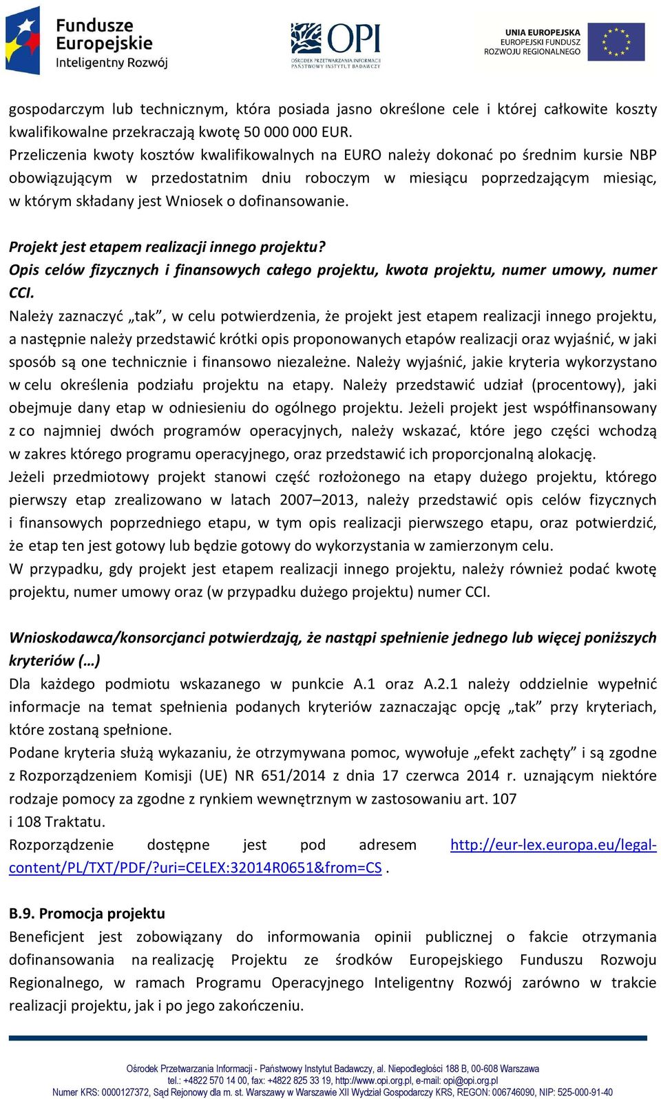 o dofinansowanie. Projekt jest etapem realizacji innego projektu? Opis celów fizycznych i finansowych całego projektu, kwota projektu, numer umowy, numer CCI.