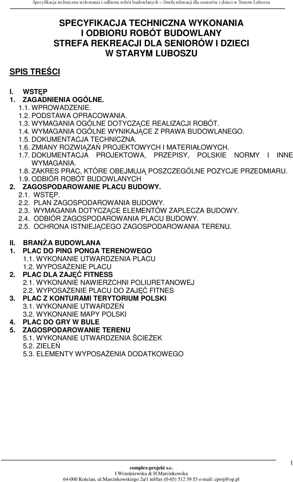 ZMIANY ROZWIĄZAŃ PROJEKTOWYCH I MATERIAŁOWYCH. 1.7. DOKUMENTACJA PROJEKTOWA, PRZEPISY, POLSKIE NORMY I INNE WYMAGANIA. 1.8. ZAKRES PRAC, KTÓRE OBEJMUJĄ POSZCZEGÓLNE POZYCJE PRZEDMIARU. 1.9.