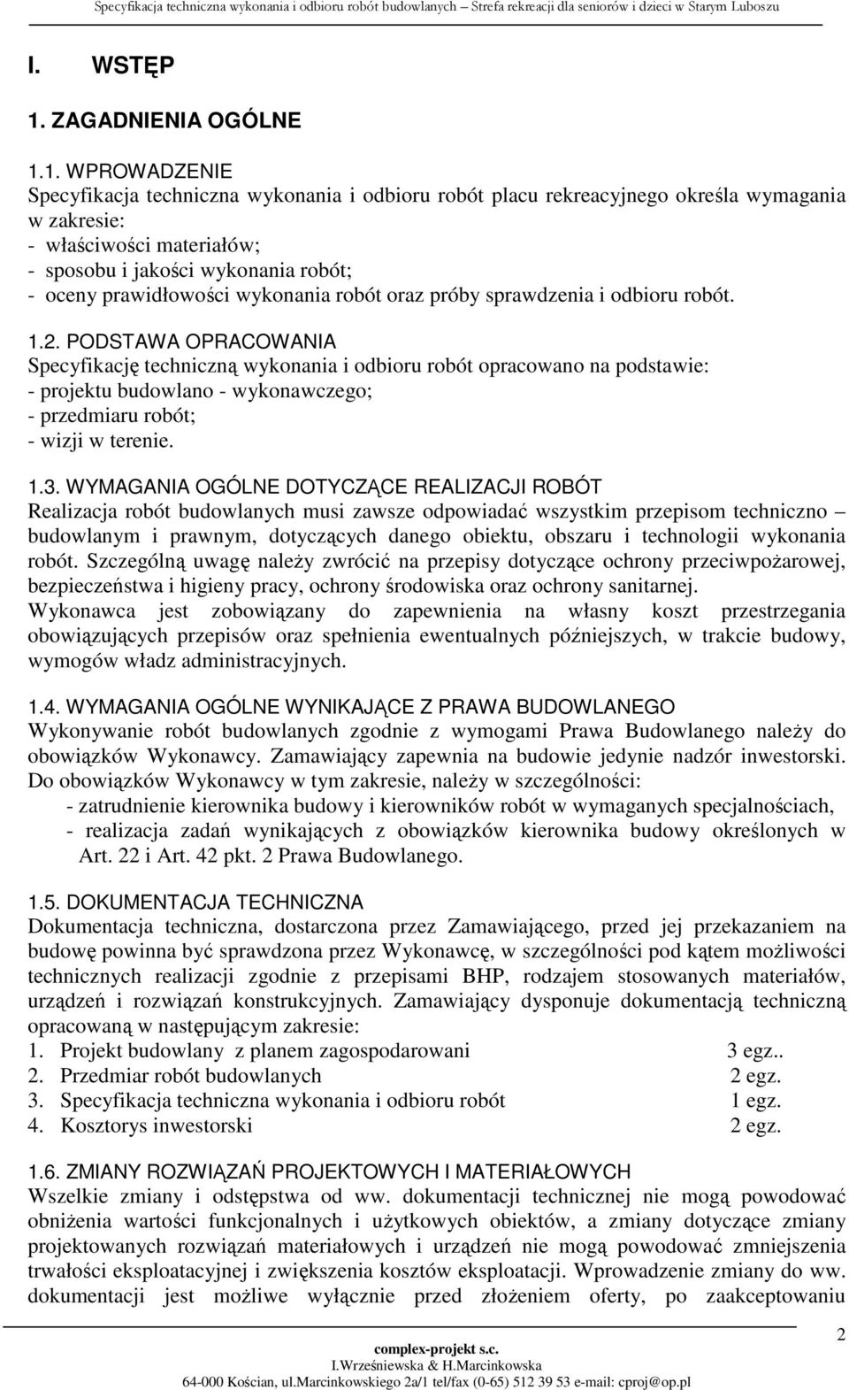 1. WPROWADZENIE Specyfikacja techniczna wykonania i odbioru robót placu rekreacyjnego określa wymagania w zakresie: - właściwości materiałów; - sposobu i jakości wykonania robót; - oceny