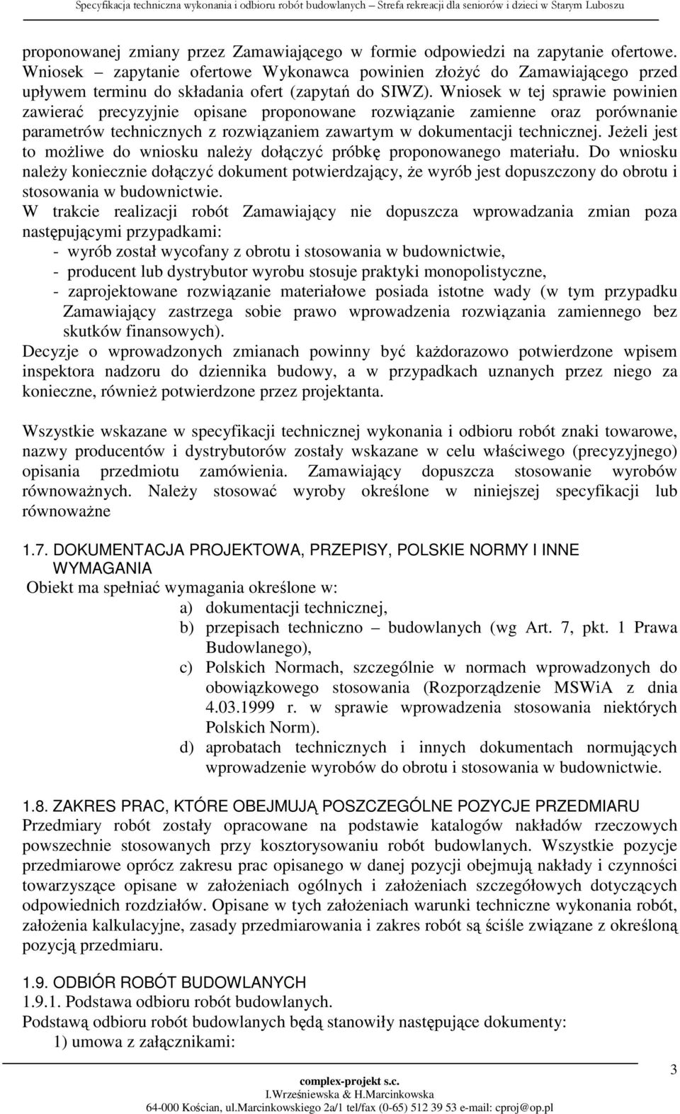 Wniosek w tej sprawie powinien zawierać precyzyjnie opisane proponowane rozwiązanie zamienne oraz porównanie parametrów technicznych z rozwiązaniem zawartym w dokumentacji technicznej.