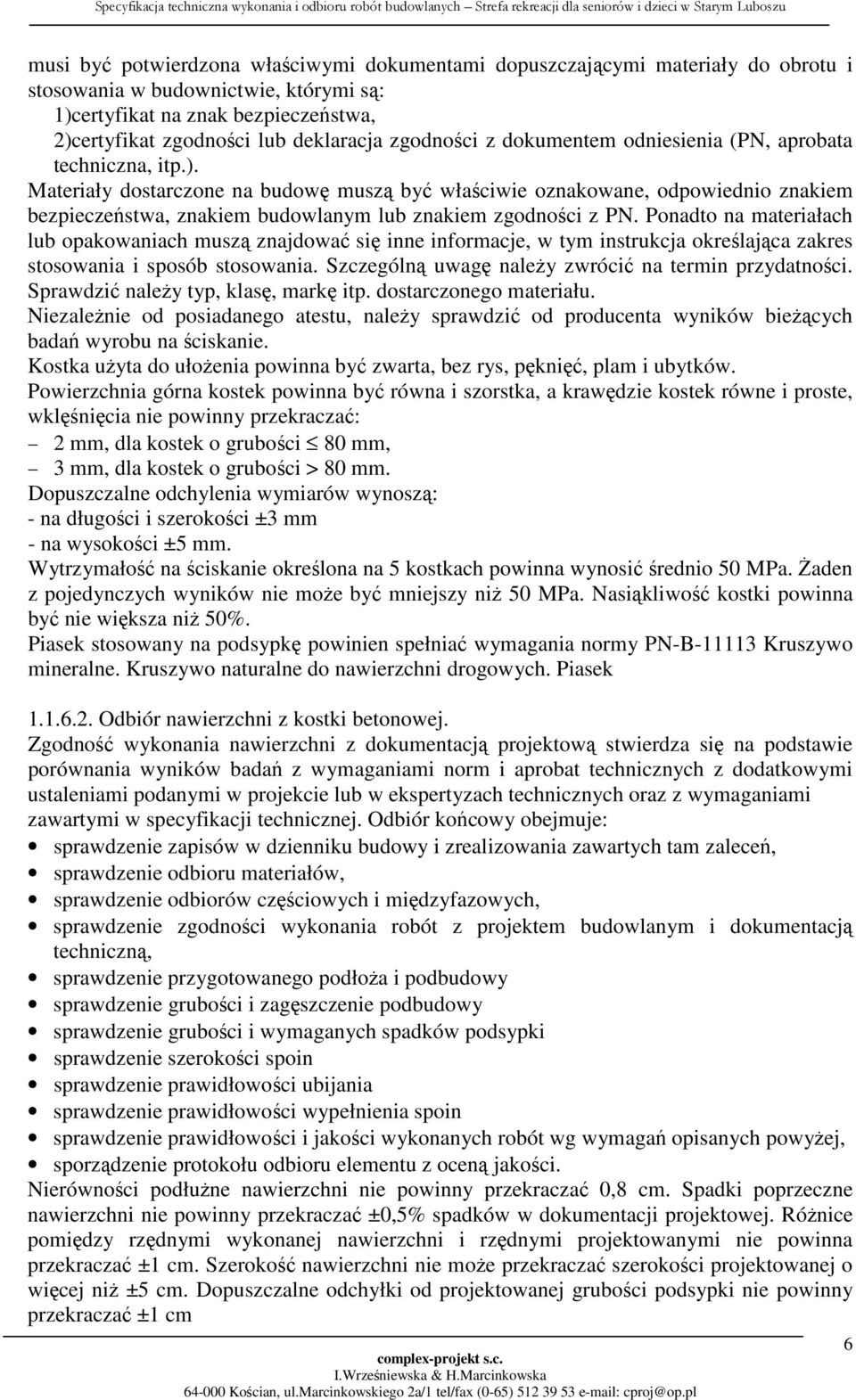 Materiały dostarczone na budowę muszą być właściwie oznakowane, odpowiednio znakiem bezpieczeństwa, znakiem budowlanym lub znakiem zgodności z PN.